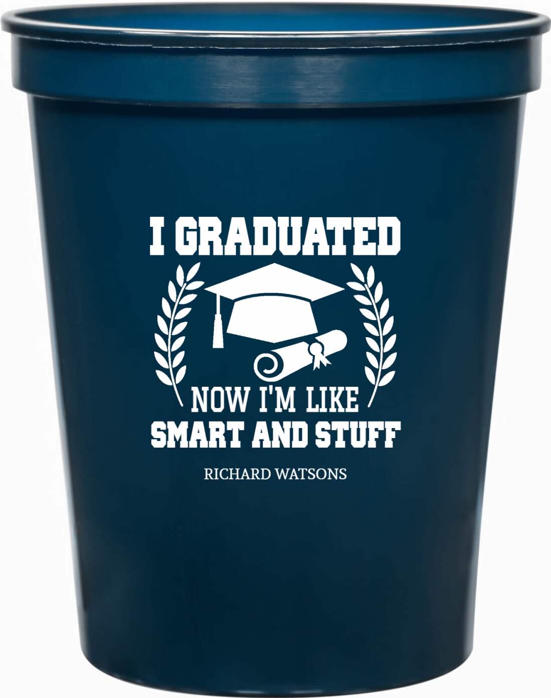 I Graduated Now I'm Like Smart And Stuff Im 16oz Stadium Cups Style 171288