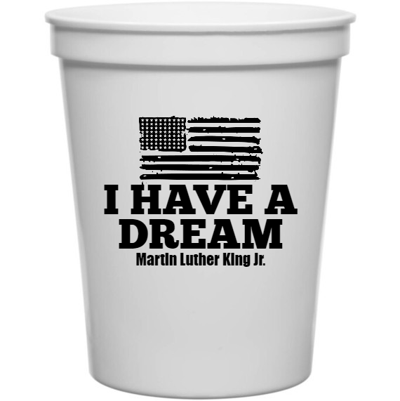 Martin Luther King Day Have Dream Jr 16oz Stadium Cups Style 128121