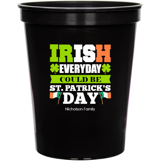 Irish Everyday Could Be St Patrick\'s Day Patricks 16oz Stadium Cups Style 158524