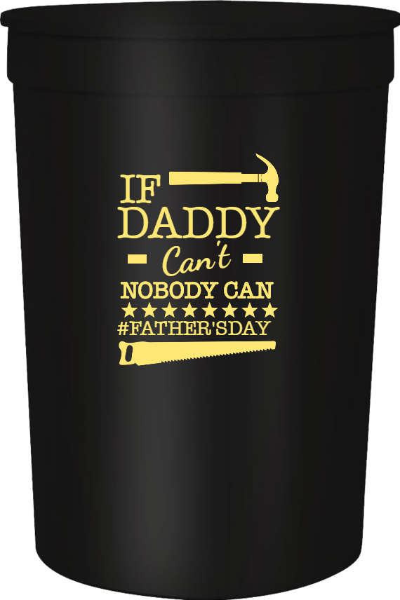 Father's Day If Daddy Cant Nobody Can fathersday 16oz Stadium Cups Style 119412