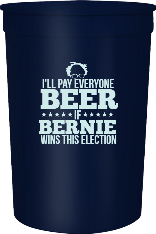 Political Ill Pay Everyone Beer If Bernie Wins This Election 16oz Stadium Cups Style 122855