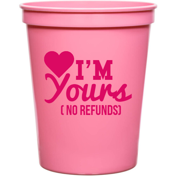 Valentines Day Im Yours No Refunds 16oz Stadium Cups Style 129806