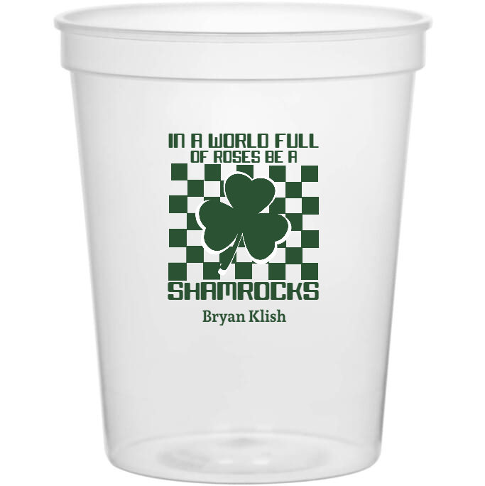 Holidays & Special Events In World Full Of Roses Be Shamrocks 16oz Stadium Cups Style 158538