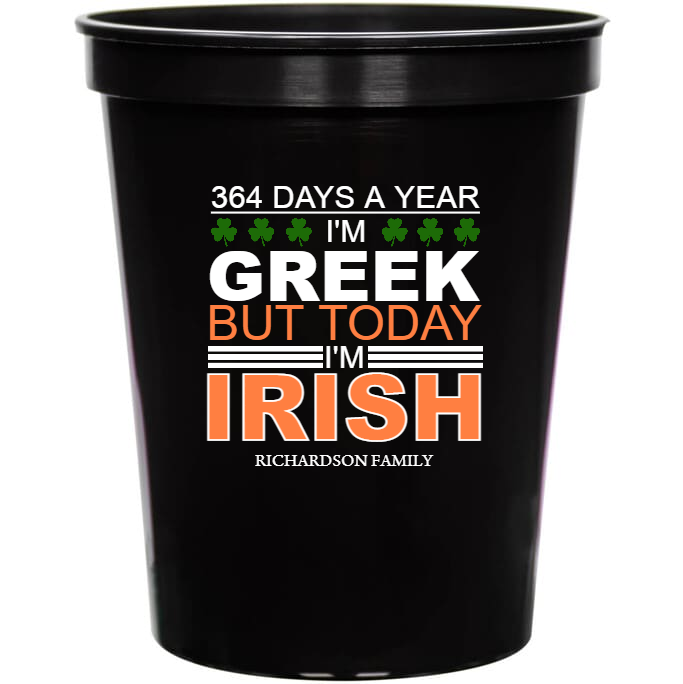 364 Days A Year I\'m Greek Today Irish Im But 16oz Stadium Cups Style 158549