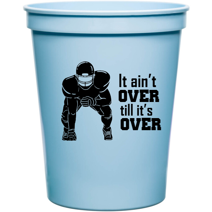 Sports It Aint Over Till Its 16oz Stadium Cups Style 140119