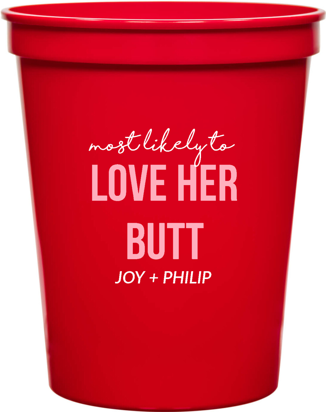 Love Her Butt Most Likely To Joy Philip 16oz Stadium Cups Style 169581