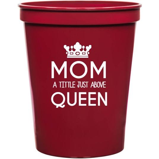 Holidays & Special Events Mom Tittle Just Above Queen 16oz Stadium Cups Style 133868