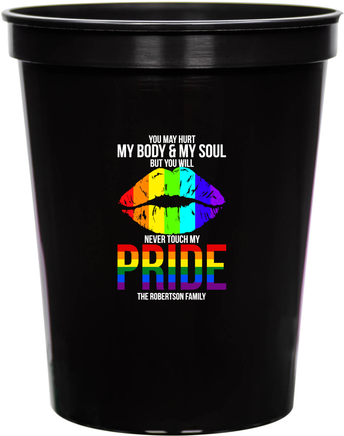 You May Hurt My Body And My Soul But You Will Never Touch My Pride 16oz Stadium Cups Style 173243