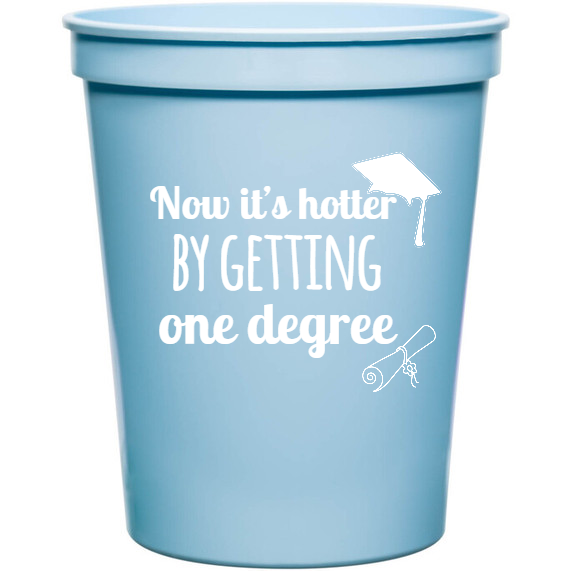 Graduation Now Its Hotter By Getting One Degree 16oz Stadium Cups Style 133428