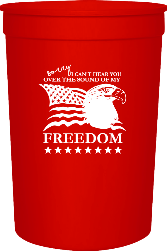 Independence Day Over The Sound Of My Freedom Cant Hear You Sorry 16oz Stadium Cups Style 119366