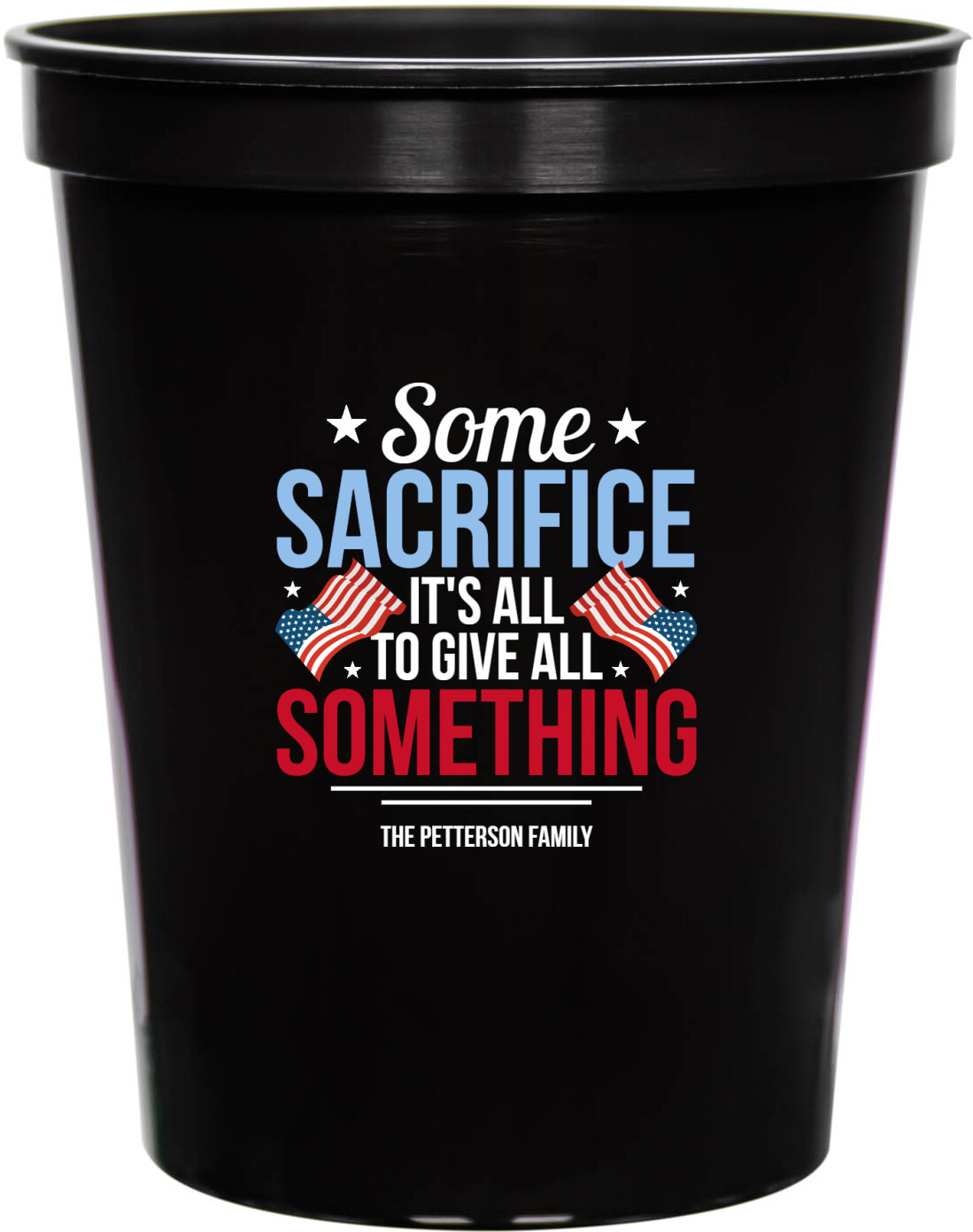 Some Sacrifice It's All To Give All Something Its 16oz Stadium Cups Style 172824