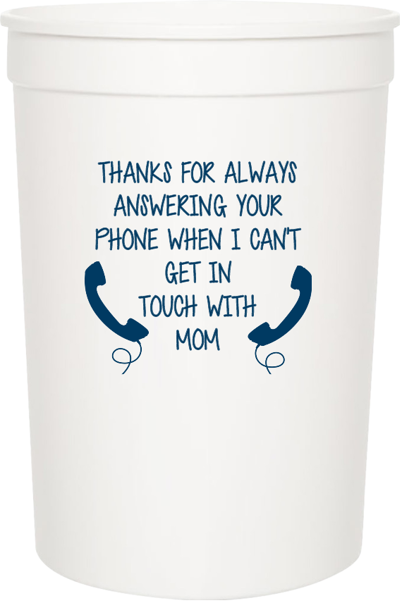Fathers Day Thanks For AlwaysAnswering YourPhone When I CantGet InTouch WithMom 16oz Stadium Cups Style 108186