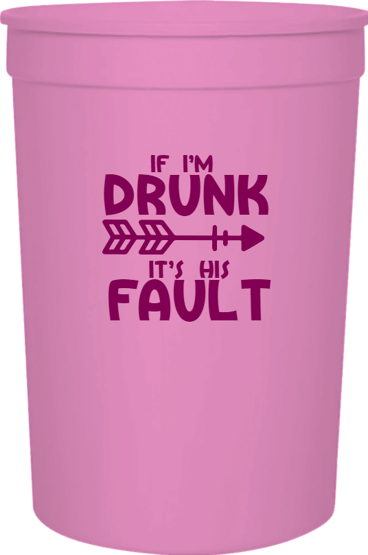 Food And Drink Thomas Megan If Im Drunk Its His Fault 16oz Stadium Cups Style 122586
