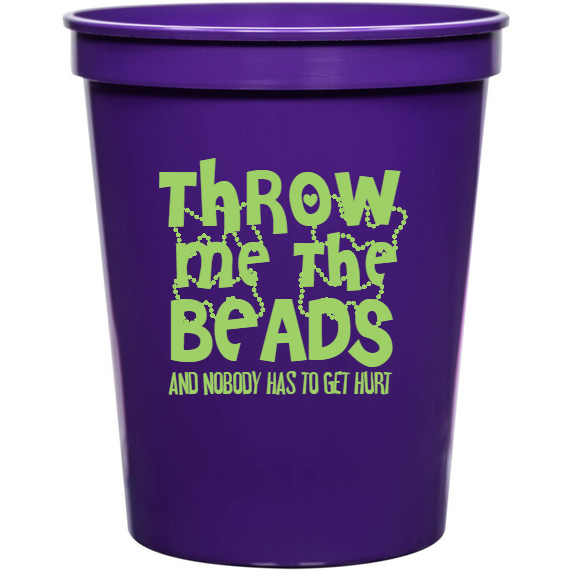 Holiday Throw Me The Beads And Nobody Has To Get Hurt 16oz Stadium Cups Style 130115