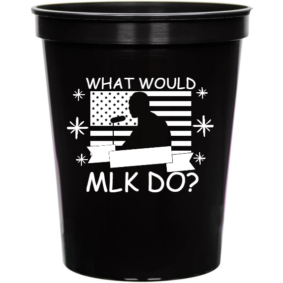 Holiday What Would Mlk Do 16oz Stadium Cups Style 129163