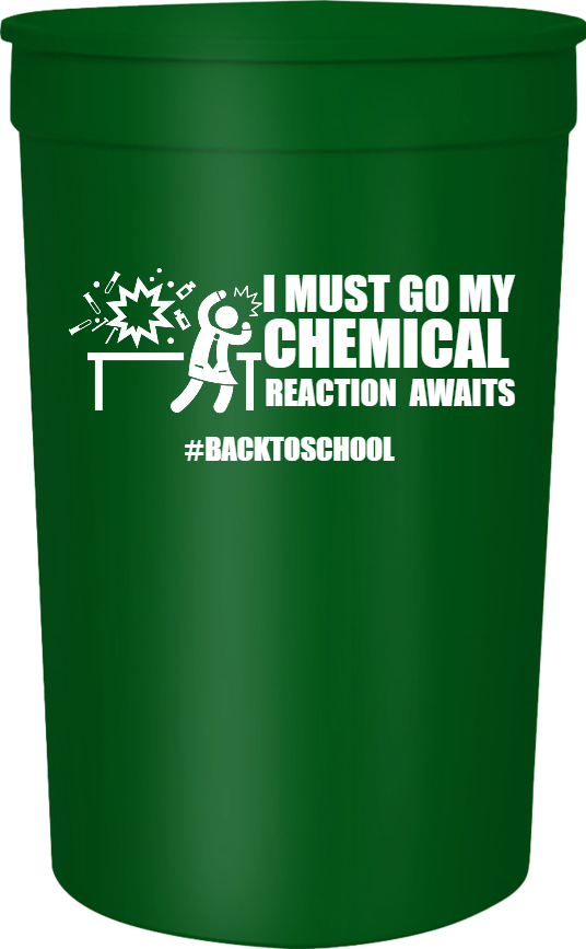 Back To School backtoschool I Must Go My Chemical Reaction Awaits 16oz Stadium Cups Style 122329