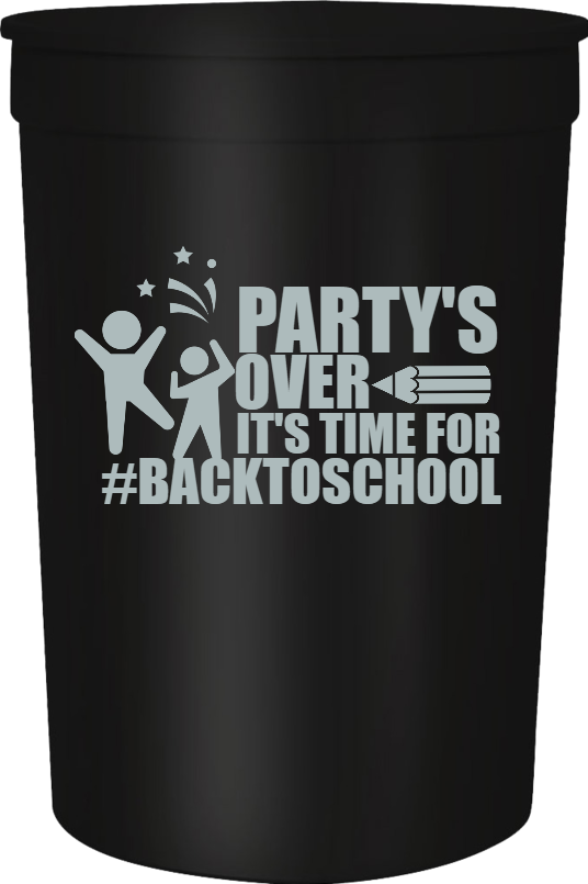 Back To School backtoschool Partys Over Its Time For 16oz Stadium Cups Style 122327