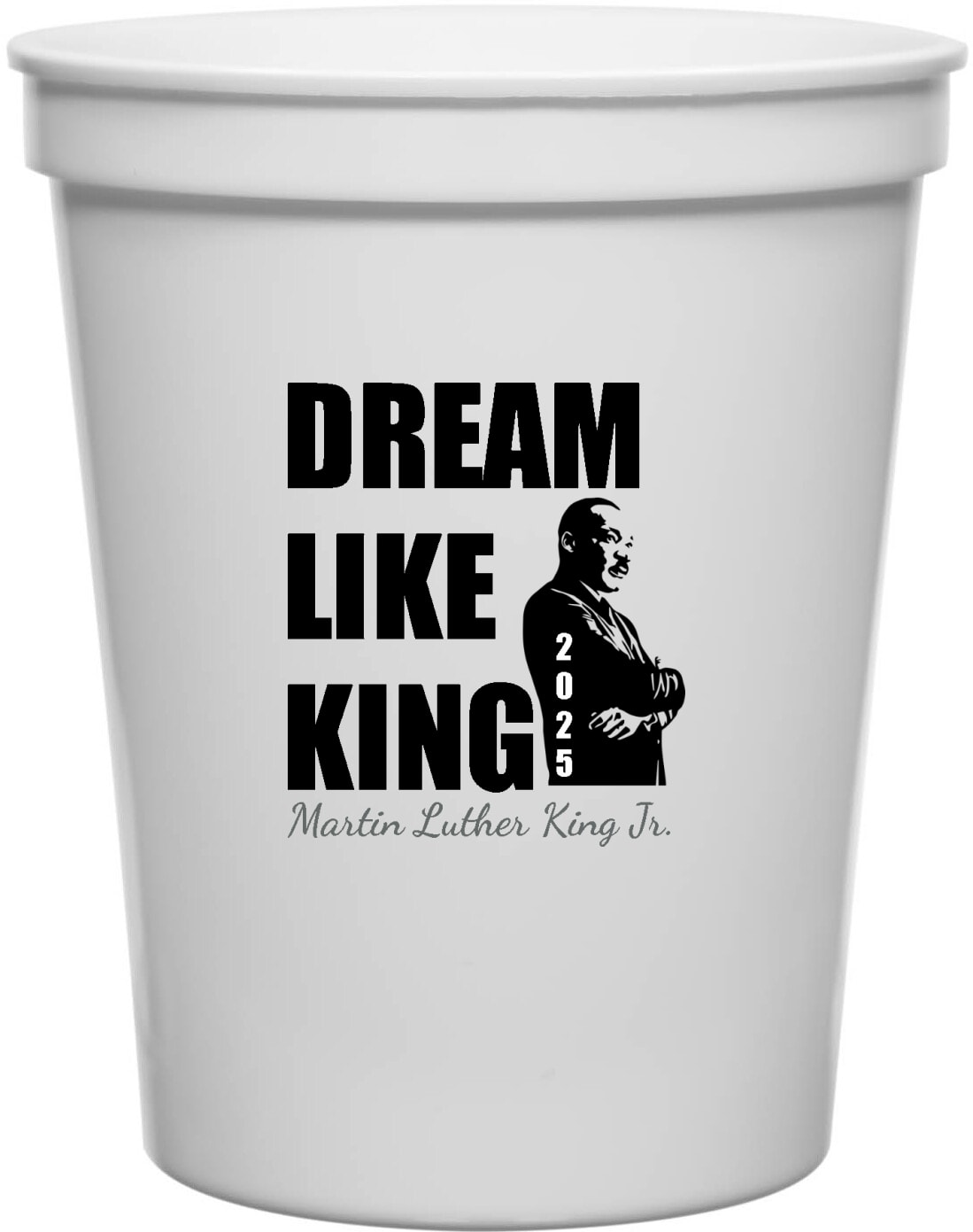 Dream Like King Martin Luther King Jr 2025 16oz Stadium Cups Style 169427