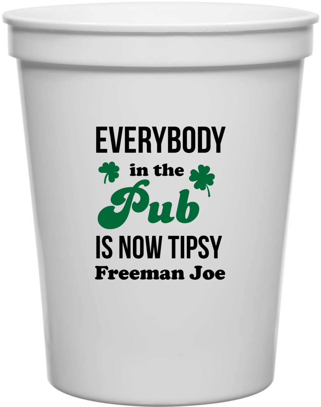 Everybody In The Pub Is Now Tipsy Freeman Joe 16oz Stadium Cups Style 170075