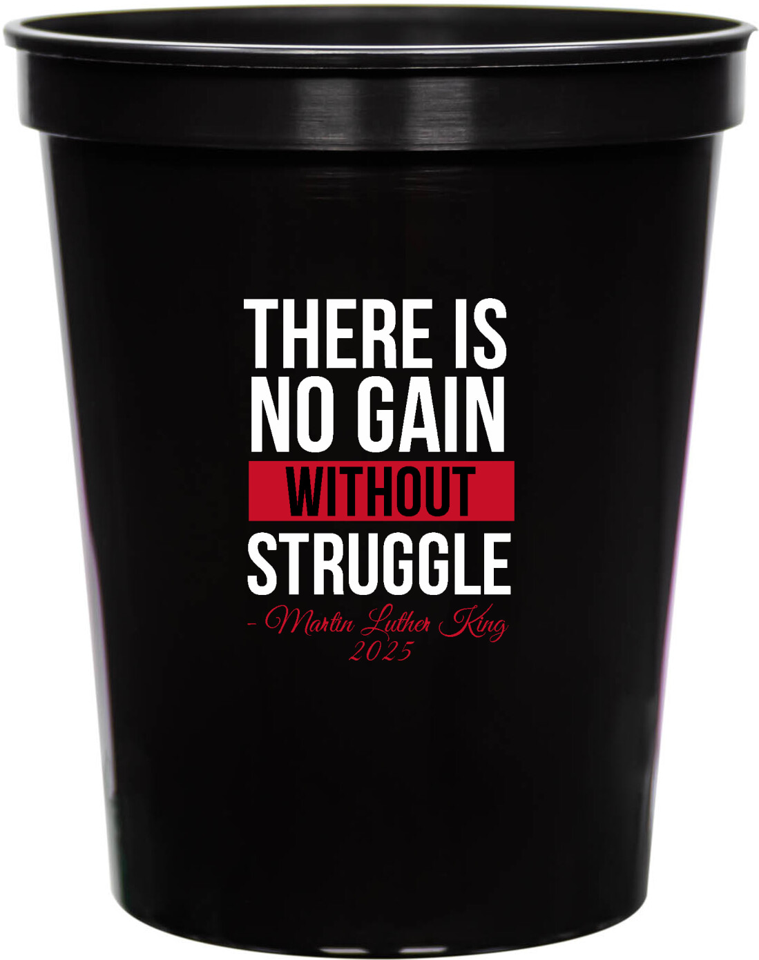 There Is No Gain Without Struggle martin Luther King 2025 16oz Stadium Cups Style 169466