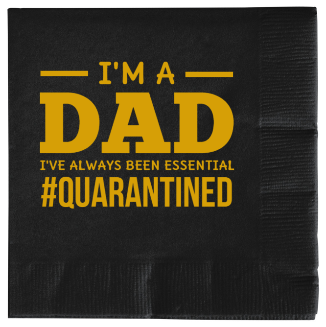 Happy Fathers Day Dad Ive Always Been Essential Im quarantined 2ply Economy Beverage Napkins Style 135142