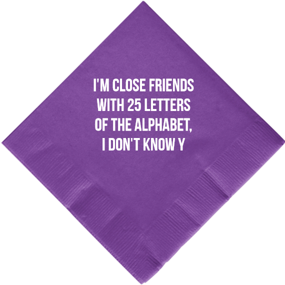 Back To School Im Close Friends With 25 Letters Of The Alphabet I Dont Know Y 2ply Economy Beverage Napkins Style 111490