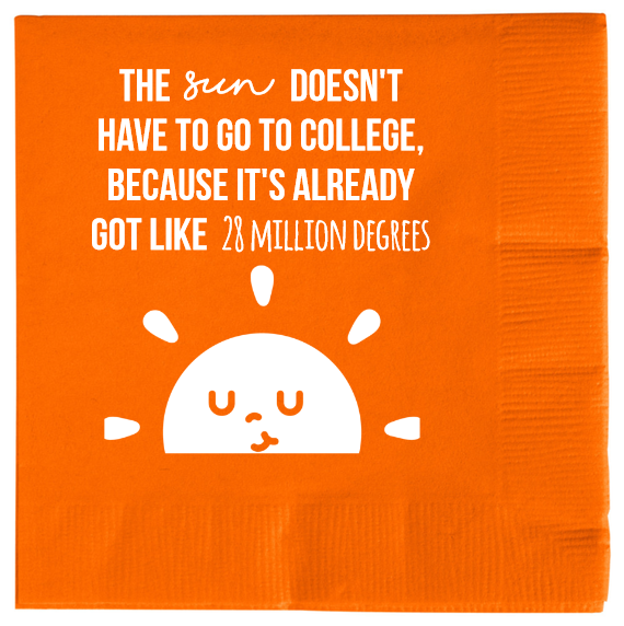 Back To School The Doesnt Have Go College Because Its Already Got Like 28 Million Degrees Sun 2ply Economy Beverage Napkins Style 111594