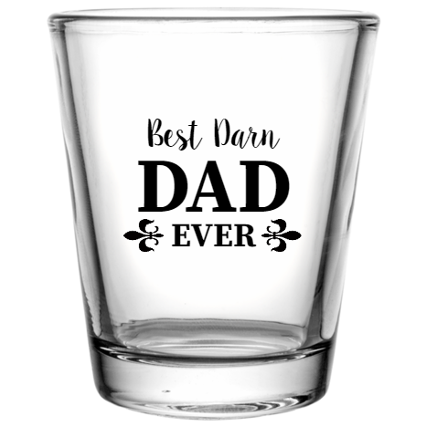 Happy Fathers Day Best Darn Dad Ever Custom Clear Shot Glasses- 1.75 oz. Style 107545