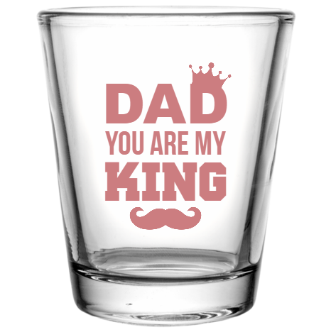 Fathers Day Dad You Are My King Custom Clear Shot Glasses- 1.75 oz. Style 106747