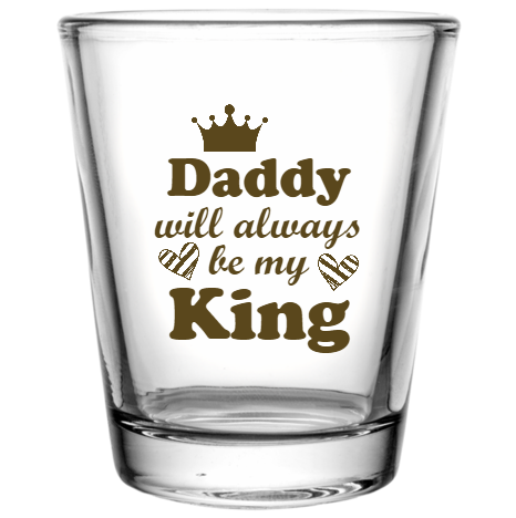 Fathers Day Daddy Will Always Be My King Custom Clear Shot Glasses- 1.75 oz. Style 106718