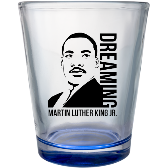Martin Luther King Day Dreaming Jr Custom Clear Shot Glasses- 1.75 oz. Style 128708