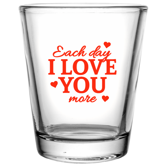 Valentines Day Each Love You More Custom Clear Shot Glasses- 1.75 oz. Style 129625