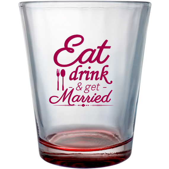 Wedding Eat Drink - Get Married Custom Clear Shot Glasses- 1.75 oz. Style 116859