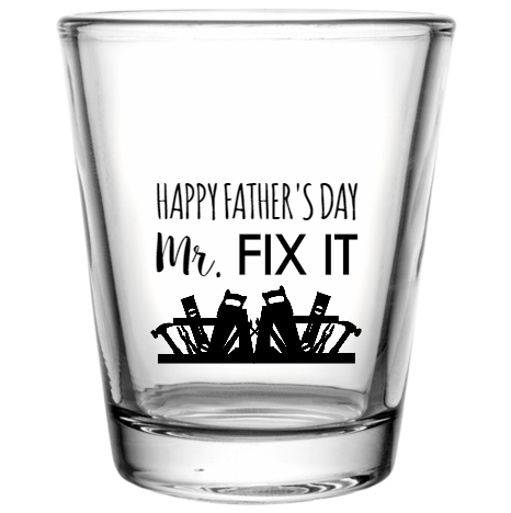Happy Fathers Day Mr Fix It Custom Clear Shot Glasses- 1.75 oz. Style 107298