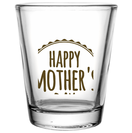 Mother Day Happy Mothers Custom Clear Shot Glasses- 1.75 oz. Style 105912