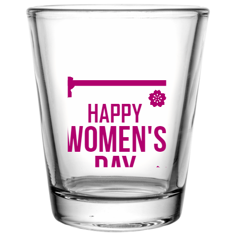 Women Day Happy Womens Custom Clear Shot Glasses- 1.75 oz. Style 102226