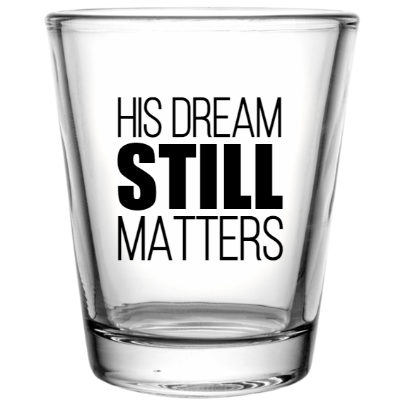 Martin Luther King Day His Dream Still Matters Custom Clear Shot Glasses- 1.75 oz. Style 128747