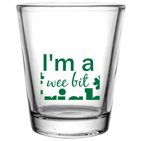 St Patrick Day Im Wee Bit Irish Custom Clear Shot Glasses- 1.75 oz. Style 102597