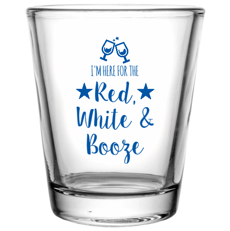 Fourth Of July Im Here For The Red White Booze Custom Clear Shot Glasses- 1.75 oz. Style 108249
