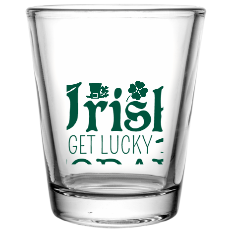 Saint Patricks Day Irish To Get Lucky Today Custom Clear Shot Glasses- 1.75 oz. Style 102601