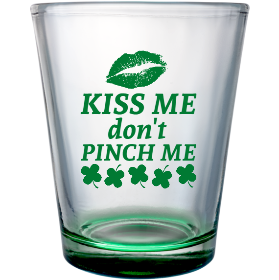 St Patrick Day Kiss Me Dont Pinch Custom Clear Shot Glasses- 1.75 oz. Style 130685