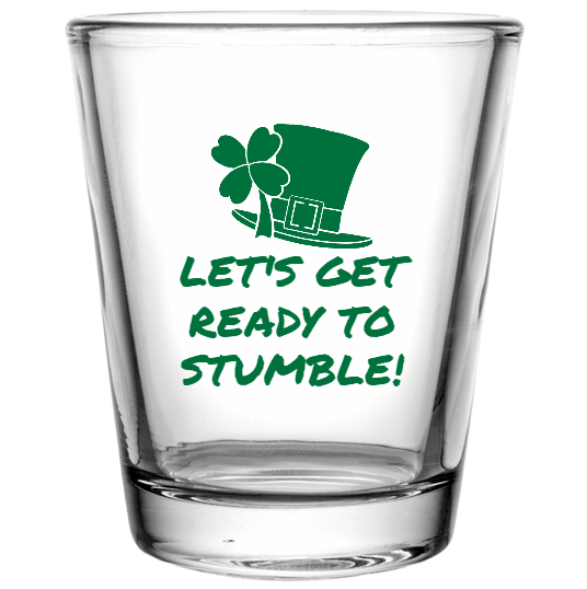 St Patrick Day Lets Get Ready To Stumble Custom Clear Shot Glasses- 1.75 oz. Style 116314