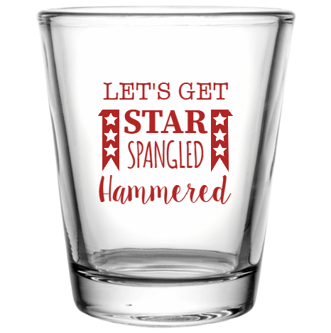 Fourth Of July Lets Get Star Spangled Hammered Custom Clear Shot Glasses- 1.75 oz. Style 108276