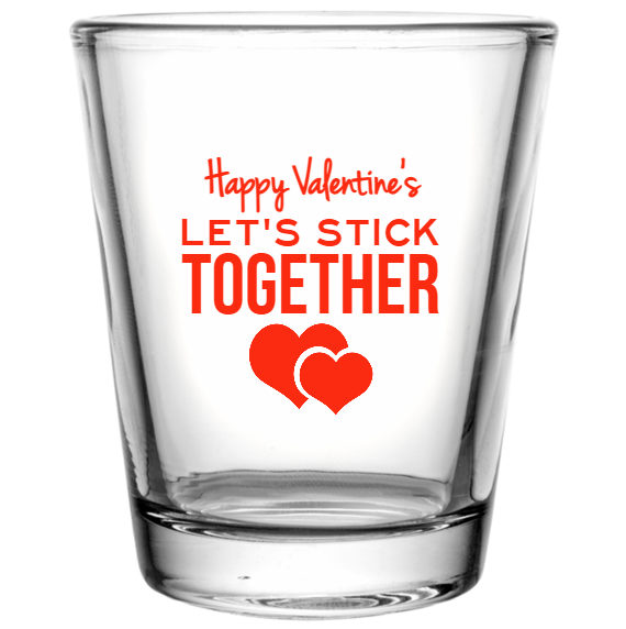 Valentines Day Lets Stick Together Happy Custom Clear Shot Glasses- 1.75 oz. Style 130212