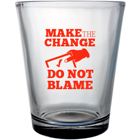Political Make Change The Do Not Blame Custom Clear Shot Glasses- 1.75 oz. Style 111474