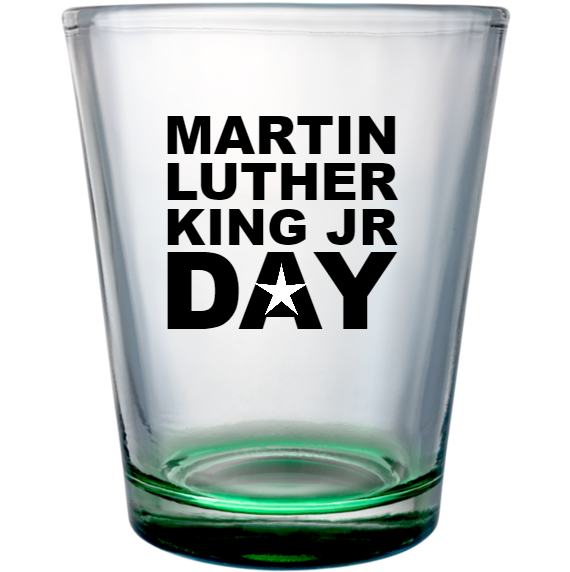 Mlk Martin Luther King Jr Day Custom Clear Shot Glasses- 1.75 oz. Style 129166