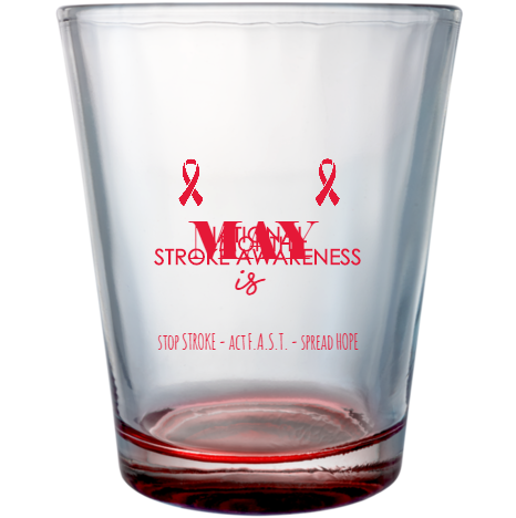 American Stroke Awareness Month May Is National Stop - Act Fast Spread Hope Custom Clear Shot Glasses- 1.75 oz. Style 106162