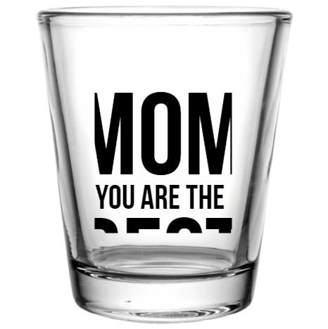 Mother Day Mom You Are Best Custom Clear Shot Glasses- 1.75 oz. Style 105812