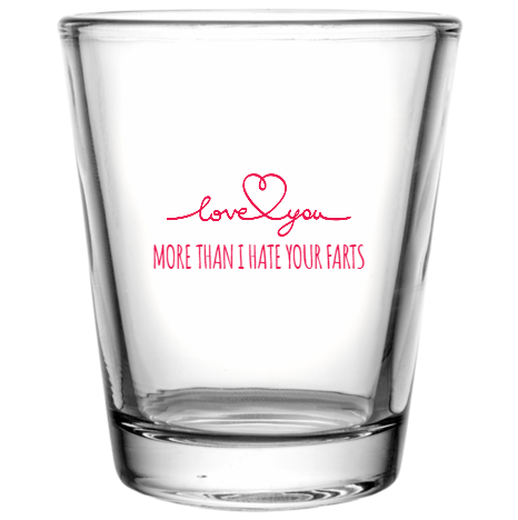 Happy Valentine\'s Day More Than Hate Your Farts Custom Clear Shot Glasses- 1.75 oz. Style 115986