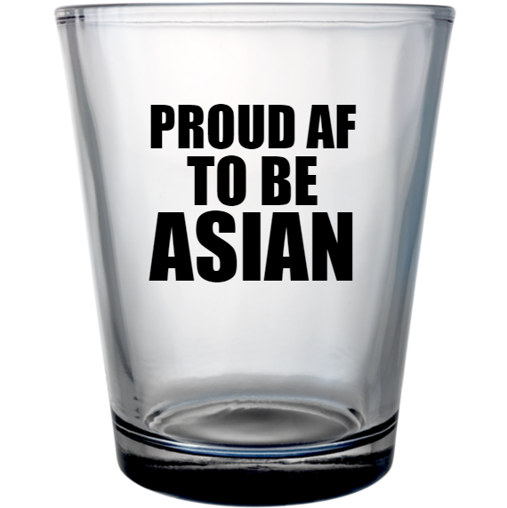 Stop Asian Hate Proud Af Be Custom Clear Shot Glasses- 1.75 oz. Style 132036